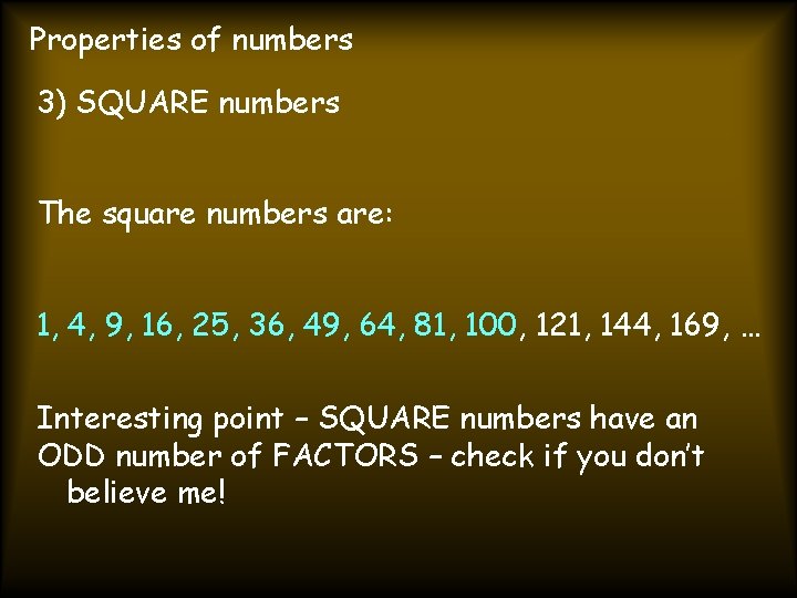 Properties of numbers 3) SQUARE numbers The square numbers are: 1, 4, 9, 16,