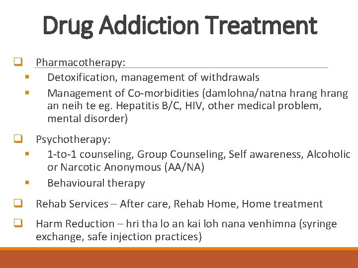 Drug Addiction Treatment q Pharmacotherapy: § Detoxification, management of withdrawals § Management of Co-morbidities