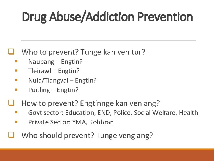 Drug Abuse/Addiction Prevention q Who to prevent? Tunge kan ven tur? § § Naupang
