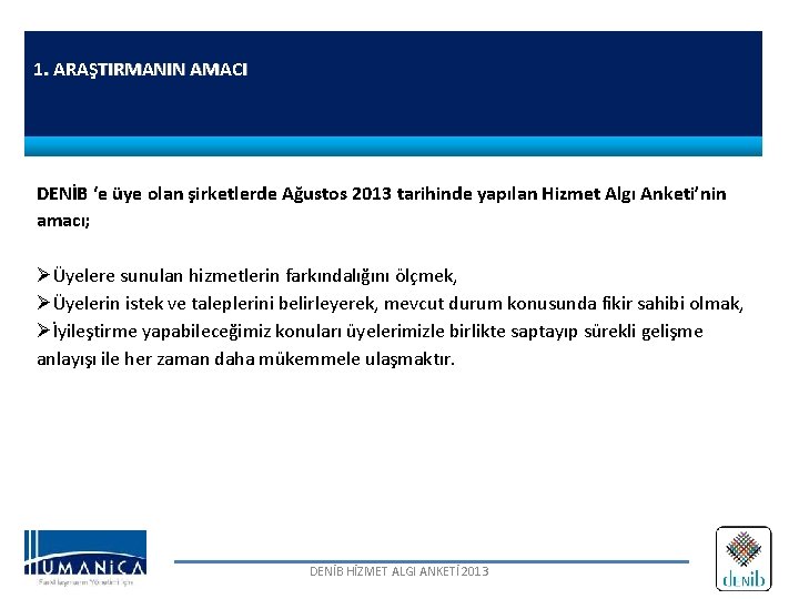 1. ARAŞTIRMANIN AMACI DENİB ‘e üye olan şirketlerde Ağustos 2013 tarihinde yapılan Hizmet Algı