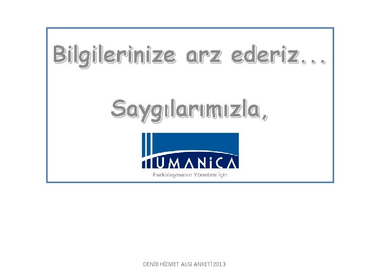 Bilgilerinize arz ederiz. . . Saygılarımızla, DENİB HİZMET ALGI ANKETİ 2013 