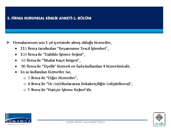 3. FİRMA KURUMSAL KİMLİK ANKETİ-1. BÖLÜM Firmalarımızın son 1 yıl içerisinde almış olduğu hizmetler,