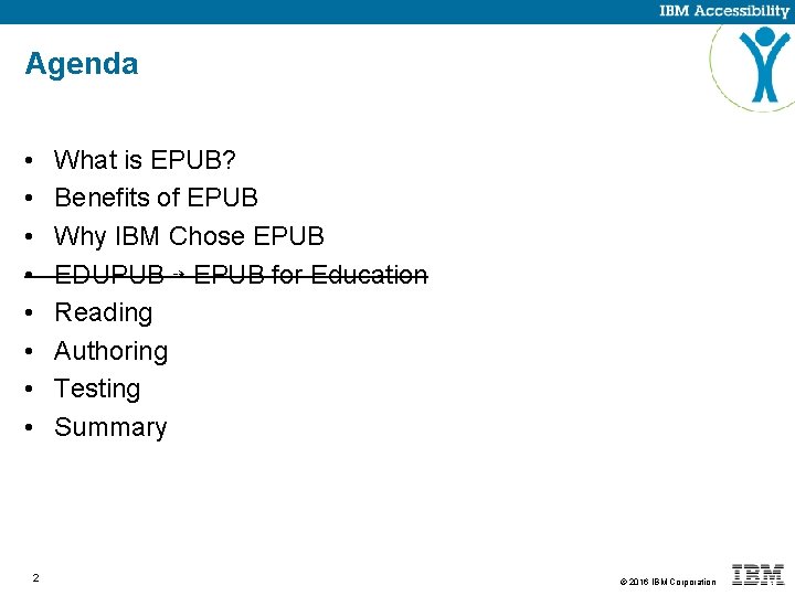 Agenda • • 2 What is EPUB? Benefits of EPUB Why IBM Chose EPUB