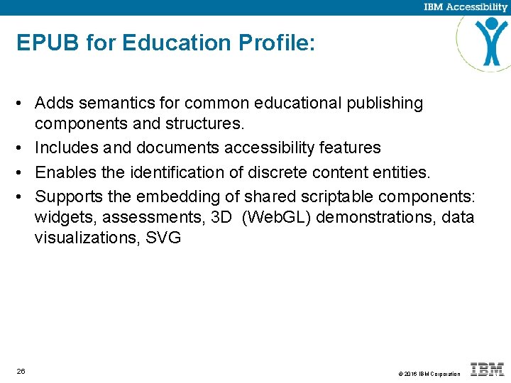 EPUB for Education Profile: • Adds semantics for common educational publishing components and structures.