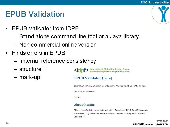 EPUB Validation • EPUB Validator from IDPF – Stand alone command line tool or