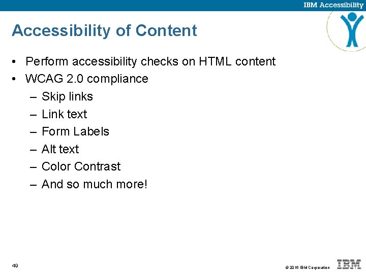 Accessibility of Content • Perform accessibility checks on HTML content • WCAG 2. 0