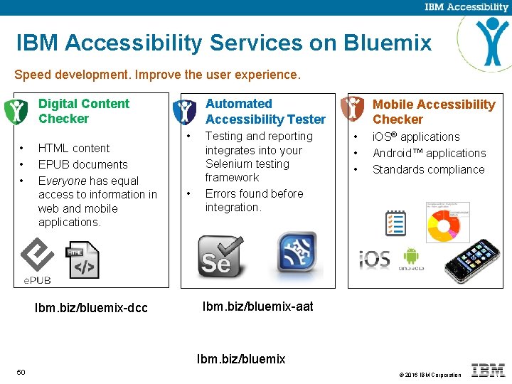 IBM Accessibility Services on Bluemix Speed development. Improve the user experience. • • Digital