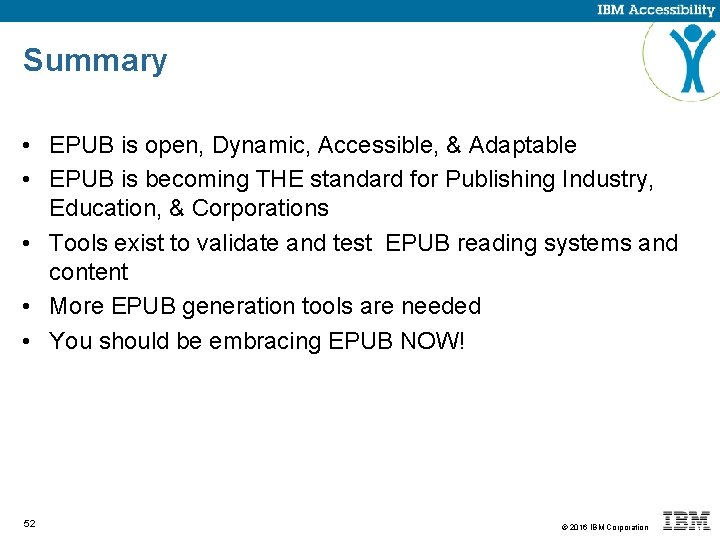 Summary • EPUB is open, Dynamic, Accessible, & Adaptable • EPUB is becoming THE