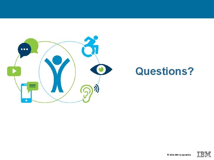 Questions? © 2016 IBM Corporation 