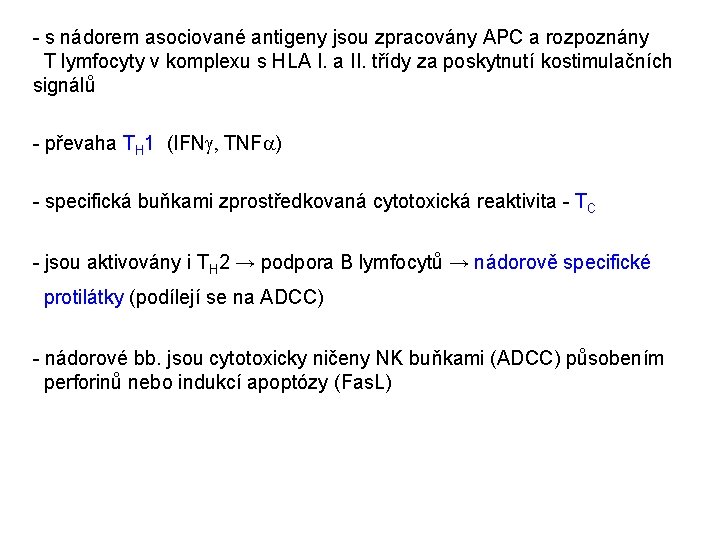 - s nádorem asociované antigeny jsou zpracovány APC a rozpoznány T lymfocyty v komplexu