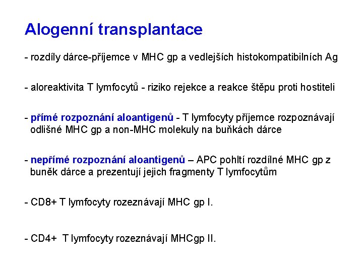 Alogenní transplantace - rozdíly dárce-příjemce v MHC gp a vedlejších histokompatibilních Ag - aloreaktivita