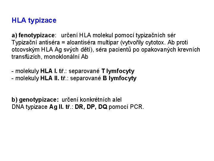 HLA typizace a) fenotypizace: určení HLA molekul pomocí typizačních sér Typizační antiséra = aloantiséra