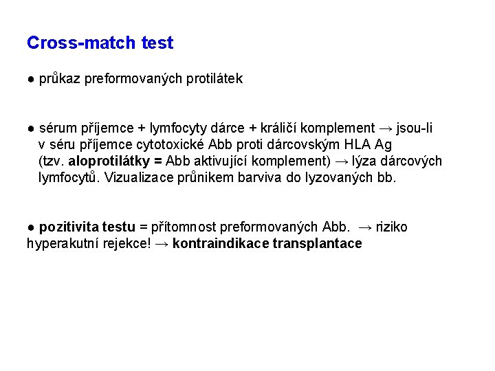 Cross-match test ● průkaz preformovaných protilátek ● sérum příjemce + lymfocyty dárce + králičí