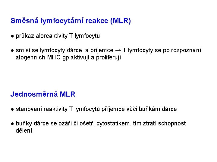 Směsná lymfocytární reakce (MLR) ● průkaz aloreaktivity T lymfocytů ● smísí se lymfocyty dárce