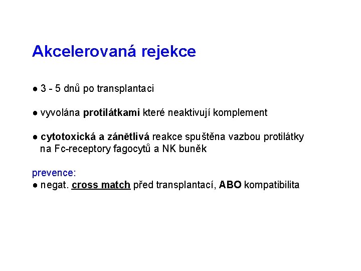 Akcelerovaná rejekce ● 3 - 5 dnů po transplantaci ● vyvolána protilátkami které neaktivují