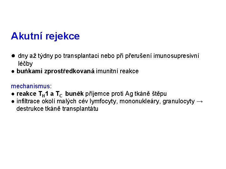 Akutní rejekce ● dny až týdny po transplantaci nebo při přerušení imunosupresivní léčby ●