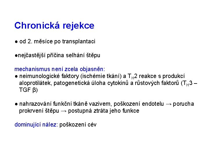 Chronická rejekce ● od 2. měsíce po transplantaci ●nejčastější příčina selhání štěpu mechanismus není