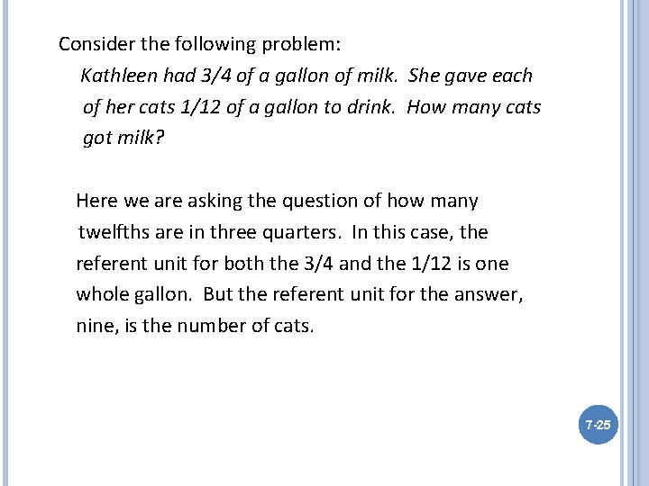 Consider the following problem: Kathleen had 3/4 of a gallon of milk. She gave