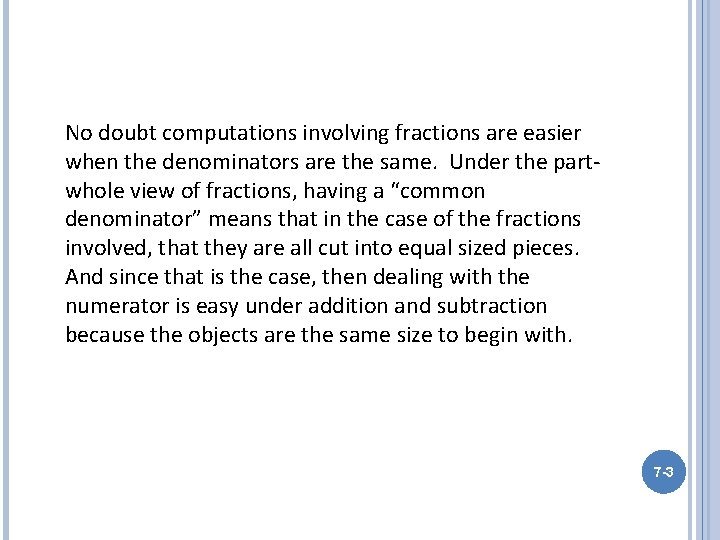 No doubt computations involving fractions are easier when the denominators are the same. Under