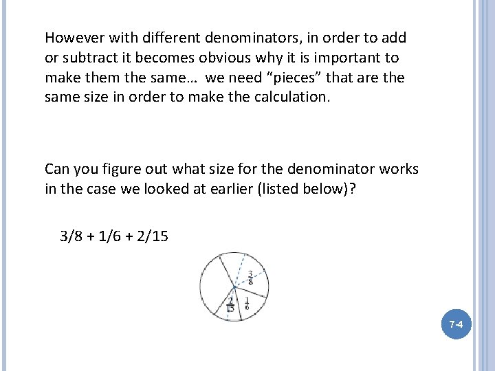However with different denominators, in order to add or subtract it becomes obvious why