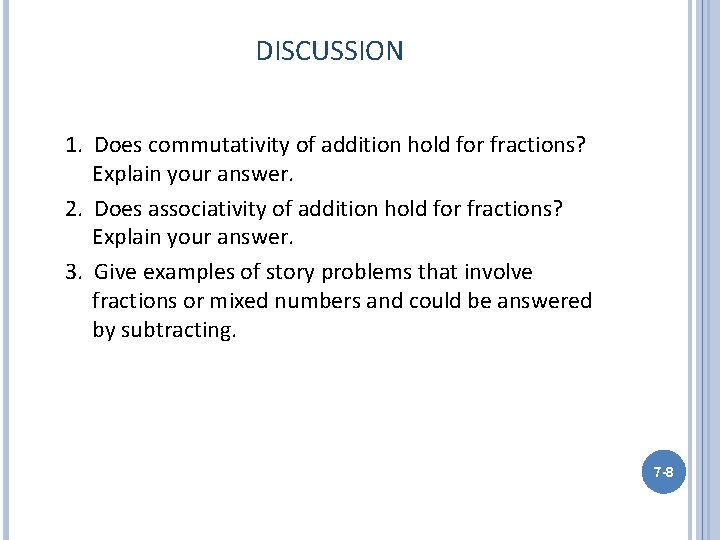 DISCUSSION 1. Does commutativity of addition hold for fractions? Explain your answer. 2. Does