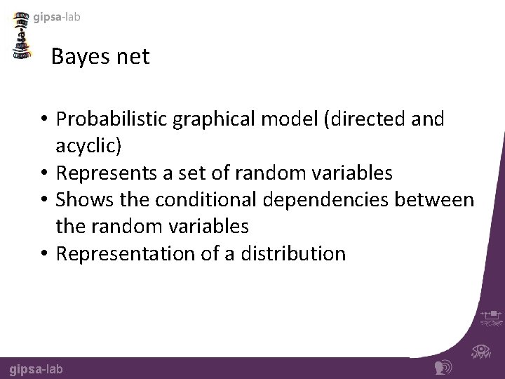 Bayes net • Probabilistic graphical model (directed and acyclic) • Represents a set of