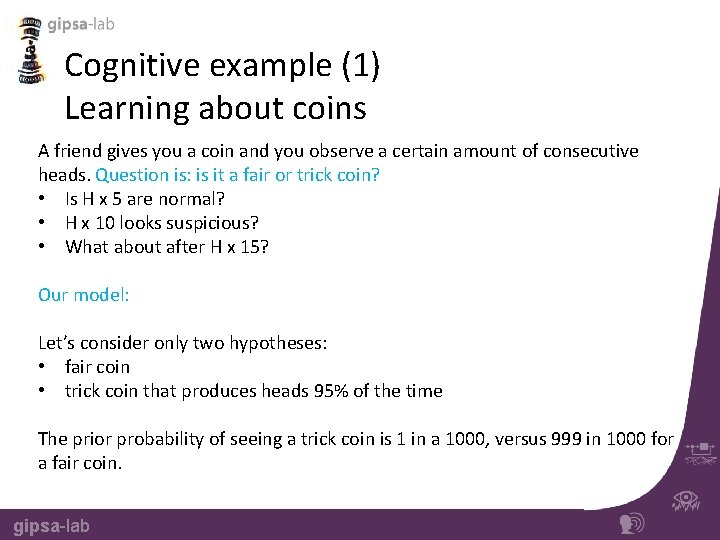 Cognitive example (1) Learning about coins A friend gives you a coin and you