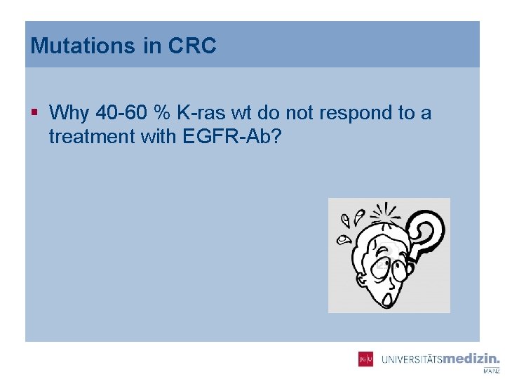 Mutations in CRC § Why 40 -60 % K-ras wt do not respond to