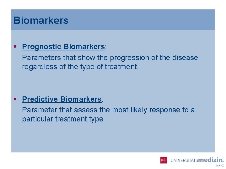 Biomarkers § Prognostic Biomarkers: Parameters that show the progression of the disease regardless of