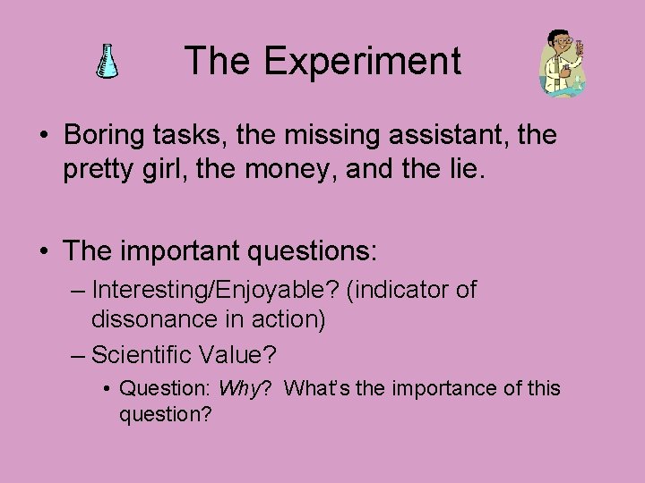 The Experiment • Boring tasks, the missing assistant, the pretty girl, the money, and