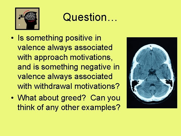 Question… • Is something positive in valence always associated with approach motivations, and is