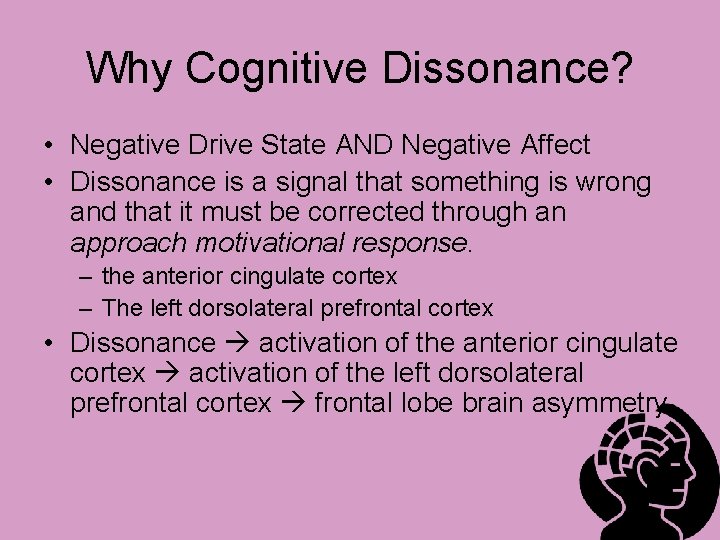 Why Cognitive Dissonance? • Negative Drive State AND Negative Affect • Dissonance is a