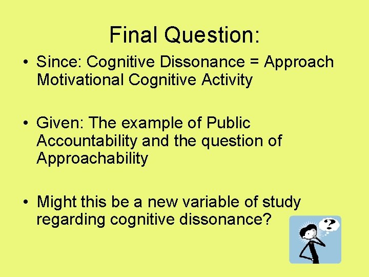 Final Question: • Since: Cognitive Dissonance = Approach Motivational Cognitive Activity • Given: The