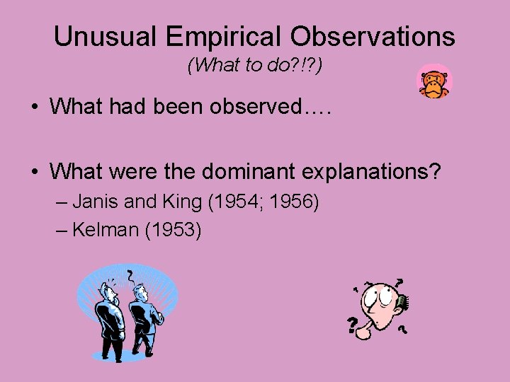 Unusual Empirical Observations (What to do? !? ) • What had been observed…. •
