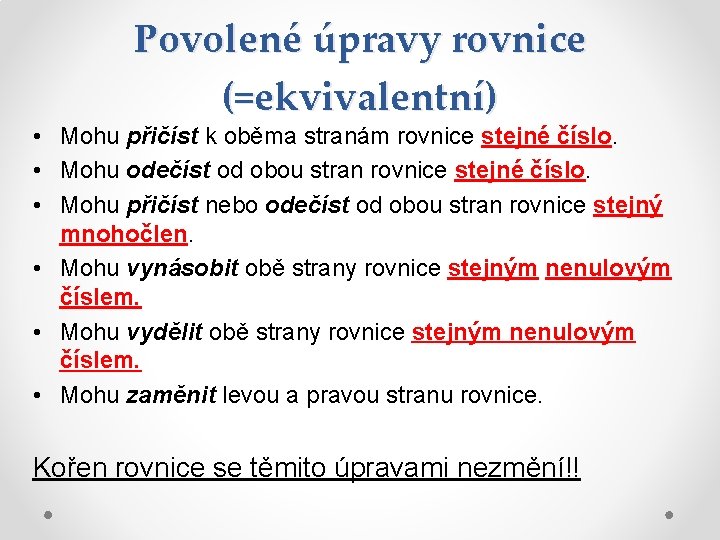 Povolené úpravy rovnice (=ekvivalentní) • Mohu přičíst k oběma stranám rovnice stejné číslo. •