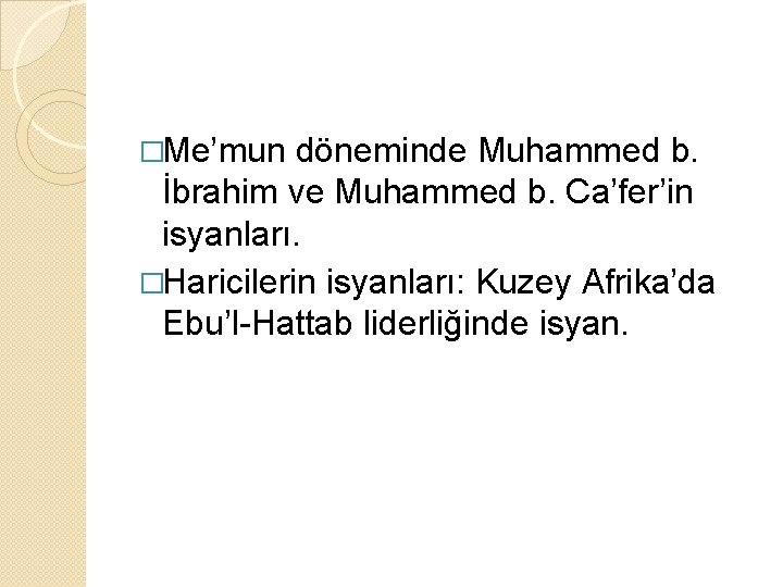 �Me’mun döneminde Muhammed b. İbrahim ve Muhammed b. Ca’fer’in isyanları. �Haricilerin isyanları: Kuzey Afrika’da