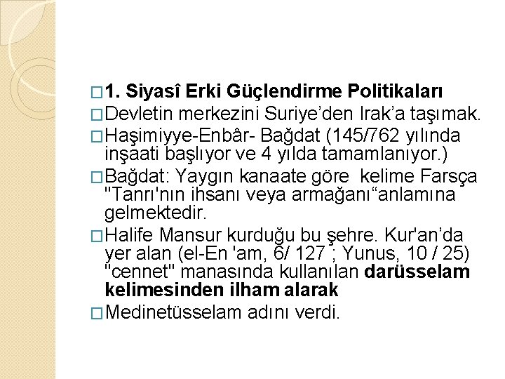 � 1. Siyasî Erki Güçlendirme Politikaları �Devletin merkezini Suriye’den Irak’a taşımak. �Haşimiyye-Enbâr- Bağdat (145/762