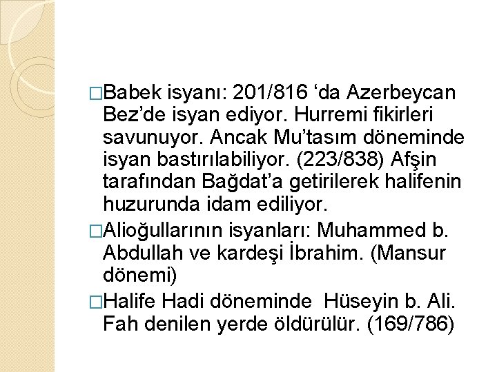 �Babek isyanı: 201/816 ‘da Azerbeycan Bez’de isyan ediyor. Hurremi fikirleri savunuyor. Ancak Mu’tasım döneminde