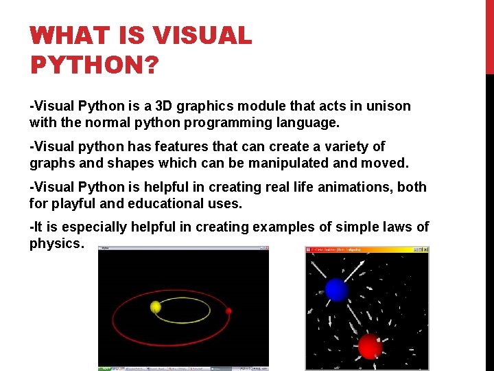 WHAT IS VISUAL PYTHON? -Visual Python is a 3 D graphics module that acts WHAT IS VISUAL PYTHON? -Visual Python is a 3 D graphics module that acts