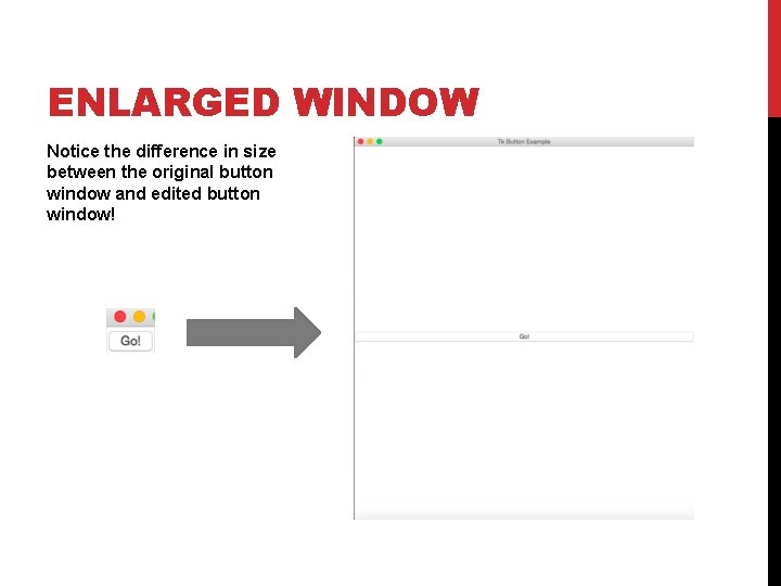 ENLARGED WINDOW Notice the difference in size between the original button window and edited ENLARGED WINDOW Notice the difference in size between the original button window and edited