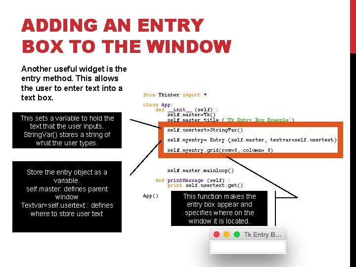 ADDING AN ENTRY BOX TO THE WINDOW Another useful widget is the entry method. ADDING AN ENTRY BOX TO THE WINDOW Another useful widget is the entry method.