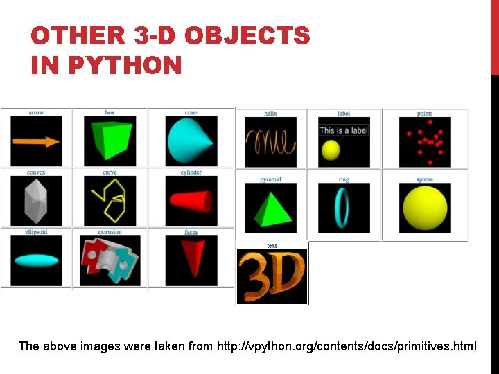 OTHER 3 -D OBJECTS IN PYTHON The above images were taken from http: //vpython. OTHER 3 -D OBJECTS IN PYTHON The above images were taken from http: //vpython.