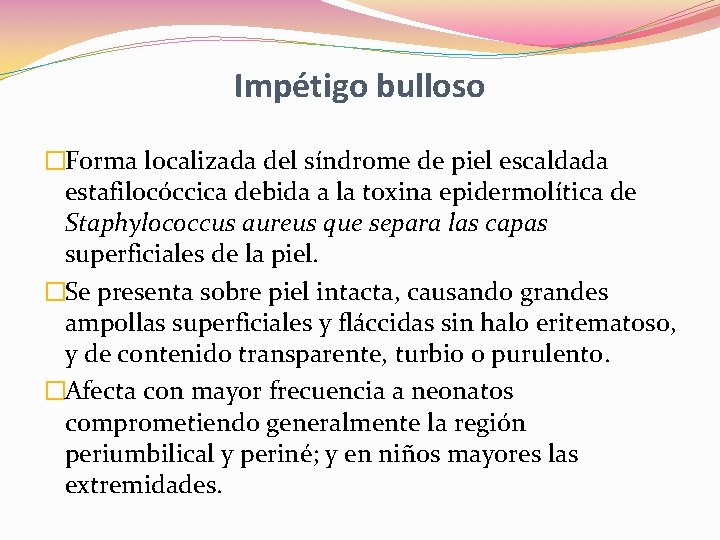 Impétigo bulloso �Forma localizada del síndrome de piel escaldada estafilocóccica debida a la toxina