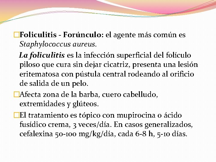 �Foliculitis - Forúnculo: el agente más común es Staphylococcus aureus. La foliculitis es la