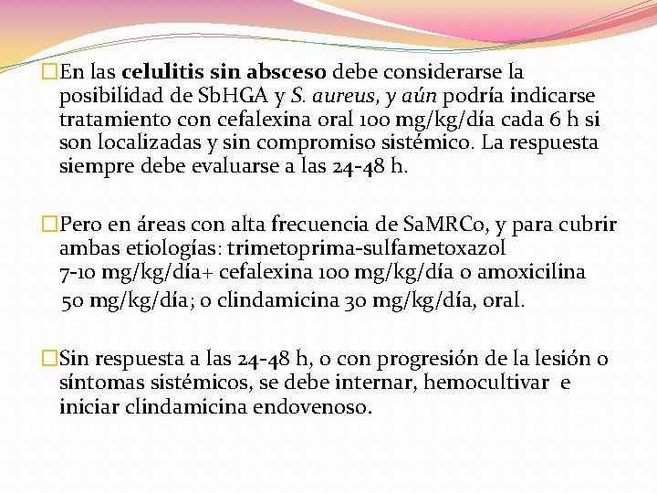 �En las celulitis sin absceso debe considerarse la posibilidad de Sb. HGA y S.