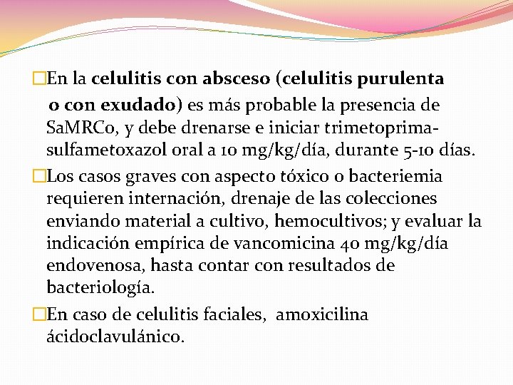 �En la celulitis con absceso (celulitis purulenta o con exudado) es más probable la