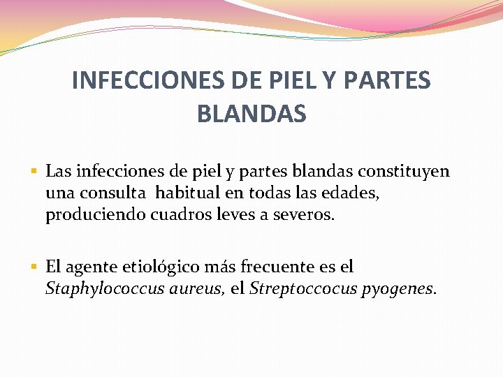 INFECCIONES DE PIEL Y PARTES BLANDAS § Las infecciones de piel y partes blandas