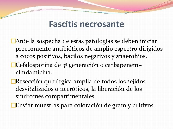 Fascitis necrosante �Ante la sospecha de estas patologías se deben iniciar precozmente antibióticos de