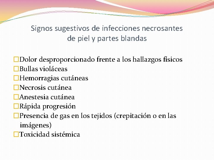 Signos sugestivos de infecciones necrosantes de piel y partes blandas �Dolor desproporcionado frente a