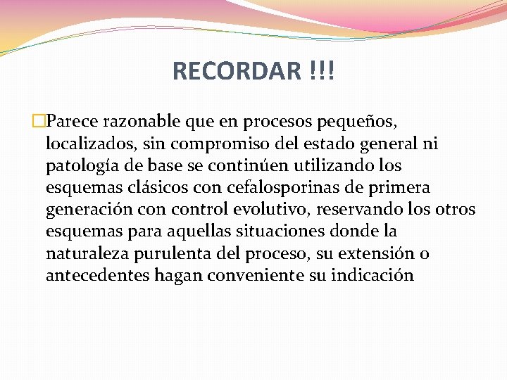 RECORDAR !!! �Parece razonable que en procesos pequeños, localizados, sin compromiso del estado general